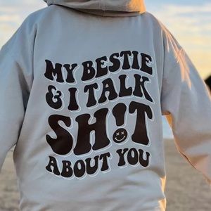 my besties & i talk sh^t aboht youu hoodie